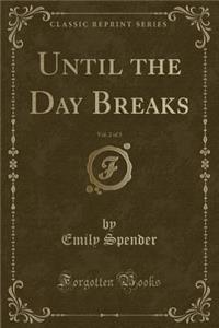 Until the Day Breaks, Vol. 2 of 3 (Classic Reprint)