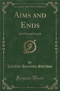 Aims and Ends, Vol. 3 of 3: And Oonagh Lynch (Classic Reprint)