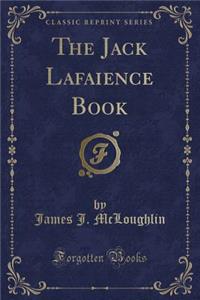 The Jack Lafaience Book (Classic Reprint)