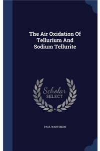 The Air Oxidation Of Tellurium And Sodium Tellurite