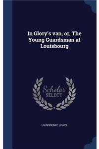 In Glory's van, or, The Young Guardsman at Louisbourg