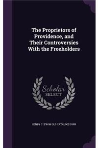 The Proprietors of Providence, and Their Controversies With the Freeholders