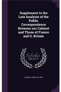 Supplement to the Late Analysis of the Public Correspondence Between our Cabinet and Those of France and G. Britain