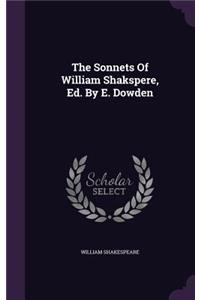 The Sonnets Of William Shakspere, Ed. By E. Dowden