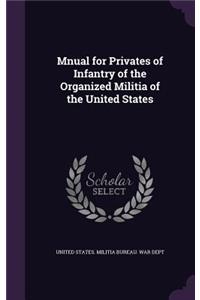 Mnual for Privates of Infantry of the Organized Militia of the United States