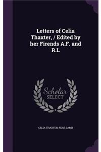 Letters of Celia Thaxter, / Edited by her Firends A.F. and R.L