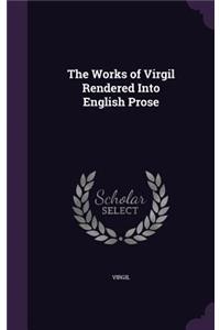 Works of Virgil Rendered Into English Prose