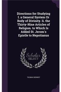 Directions for Studying I. a General System Or Body of Divinity. Ii. the Thirty-Nine Articles of Religion. to Which Is Added St. Jerom's Epistle to Nepotianus