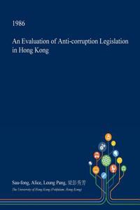 An Evaluation of Anti-Corruption Legislation in Hong Kong