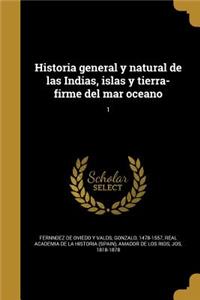 Historia general y natural de las Indias, islas y tierra-firme del mar oceano; 1