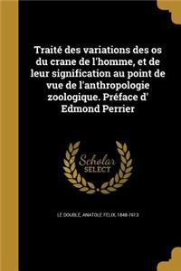 Traité des variations des os du crane de l'homme, et de leur signification au point de vue de l'anthropologie zoologique. Préface d' Edmond Perrier