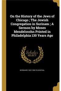 On the History of the Jews of Chicago; The Jewish Congregation in Surinam; A Sermon by Moses Mendelssohn Printed in Philadelphia 130 Years Ago