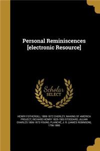 Personal Reminiscences [Electronic Resource]
