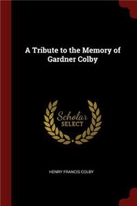 A Tribute to the Memory of Gardner Colby