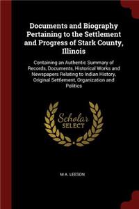 Documents and Biography Pertaining to the Settlement and Progress of Stark County, Illinois
