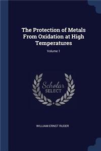 The Protection of Metals From Oxidation at High Temperatures; Volume 1