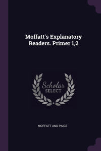 Moffatt's Explanatory Readers. Primer 1,2