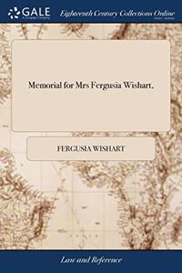 MEMORIAL FOR MRS FERGUSIA WISHART,: AND