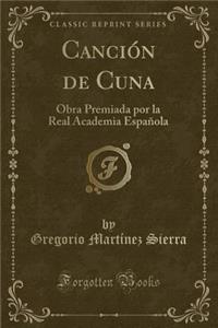 CanciÃ³n de Cuna: Obra Premiada Por La Real Academia EspaÃ±ola (Classic Reprint)