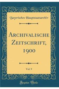 Archivalische Zeitschrift, 1900, Vol. 9 (Classic Reprint)