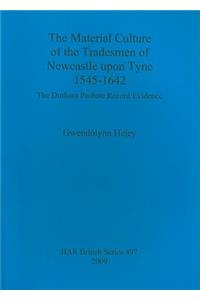 Material Culture of the Tradesmen of Newcastle upon Tyne 1545-1642