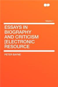 Essays in Biography and Criticism [Electronic Resource Volume 1