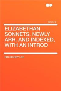 Elizabethan Sonnets. Newly Arr. and Indexed, with an Introd Volume 2