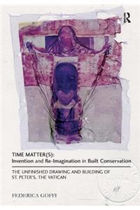 Time Matter(s): Invention and Re-Imagination in Built Conservation