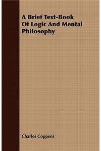 Brief Text-Book Of Logic And Mental Philosophy