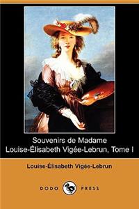 Souvenirs de Madame Louise-Elisabeth Vigee-Lebrun, Tome I (Dodo Press)