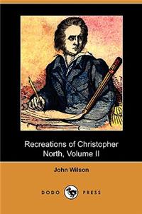 Recreations of Christopher North, Volume II (Dodo Press)