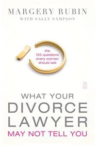 What Your Divorce Lawyer May Not Tell You