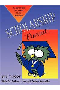 Scholarship Pursuit; The How to Guide for Winning College Scholarships