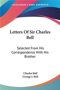 Letters Of Sir Charles Bell