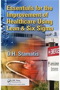 Essentials for the Improvement of Healthcare Using Lean & Six SIGMA