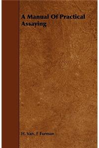 A Manual of Practical Assaying
