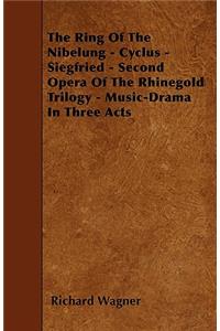 The Ring of the Nibelung - Cyclus - Siegfried - Second Opera of the Rhinegold Trilogy - Music-Drama in Three Acts