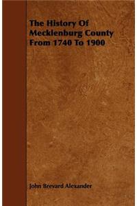 The History Of Mecklenburg County From 1740 To 1900
