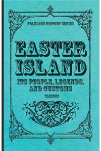 Easter Island - Its People, Legends, And Customs (Folklore History Series)