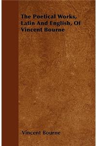 The Poetical Works, Latin And English, Of Vincent Bourne