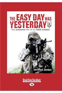 The Easy Day Was Yesterday: The Extreme Life of an SAS Soldier (Large Print 16pt)