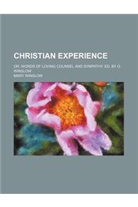 Christian Experience; Or, Words of Loving Counsel and Sympathy. Ed. by O. Winslow