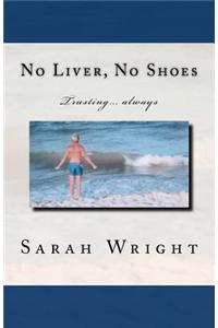 No Liver, No Shoes: The story of how God changed a whole community and taught them the only way to live is TRUSTING ONLY JESUS ALWAYS!!!