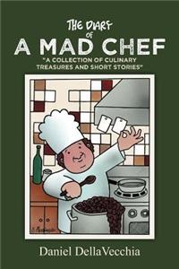 Diary of a Mad Chef: "A Collection of Culinary Treasures and Short Stories"