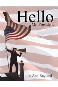 Hello Mr. President