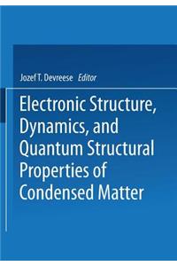 Electronic Structure, Dynamics, and Quantum Structural Properties of Condensed Matter