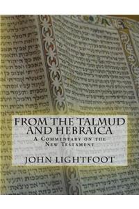 Commentary on the New Testament From The Talmud and Hebraica