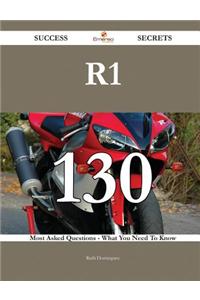R1 130 Success Secrets - 130 Most Asked Questions on R1 - What You Need to Know