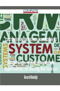 Customer Information Management - Simple Steps to Win, Insights and Opportunities for Maxing Out Success