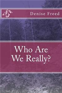 Who Are We Really?